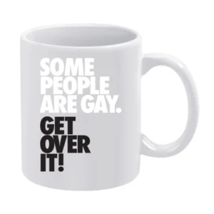 Some people are gay get over it ! White Mug