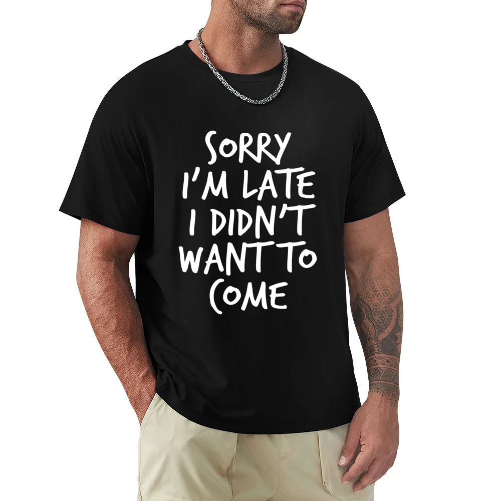 Sorry Im Late I Did Not Want To Come Funny Premium Men T-shirt