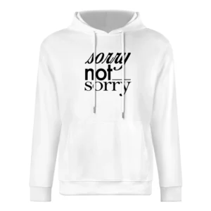 Sorry Not Sorry Funny Popular Graphic Tee Shirt European Size Men Hoodie