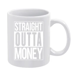 Straight Outta Money Funny Compton Parody White Mug