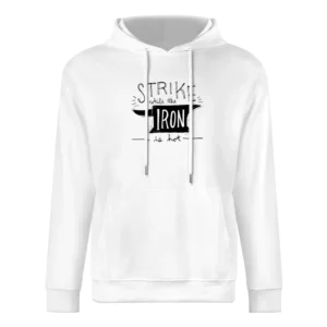 Strike While The Iron Is Hot Fun Graphic Tee Shirt European Size Men Hoodie