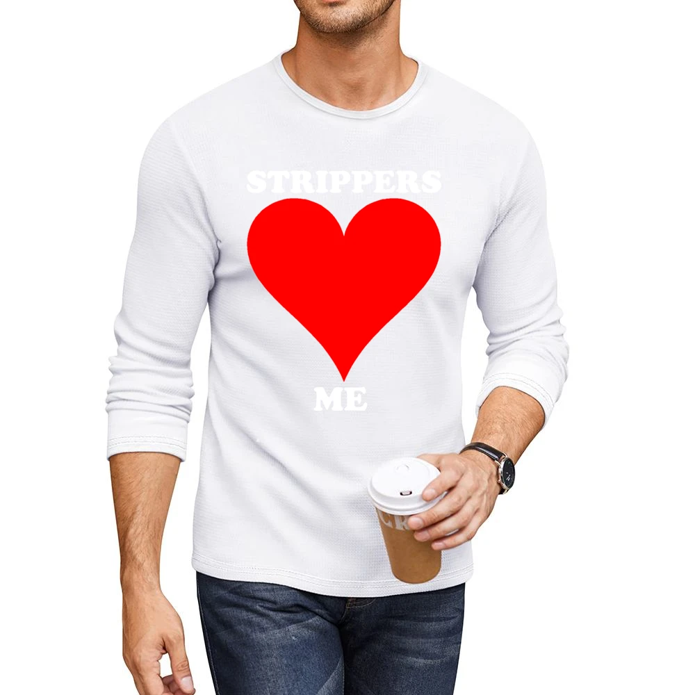 Strippers Love Me Funny Men CrewNeck Long Sleeve T-Shirt
