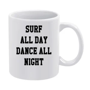 Surf All Day Dance All Night Fun Tee Shirt White Mug