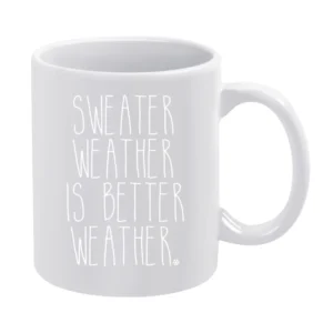Sweater Weather Is Better Weather Fun Winter Snow Lovers White Mug