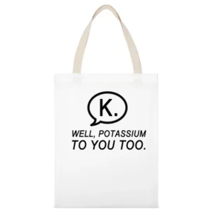 Texting K Well Potassium To You Too Funny Text Nerd Tee Shirt White Canvas Tote Shopping Bag