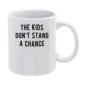 The Kids Dont Stand A Chance Fun Popular Instagram Celebrity Graphic T White Mug