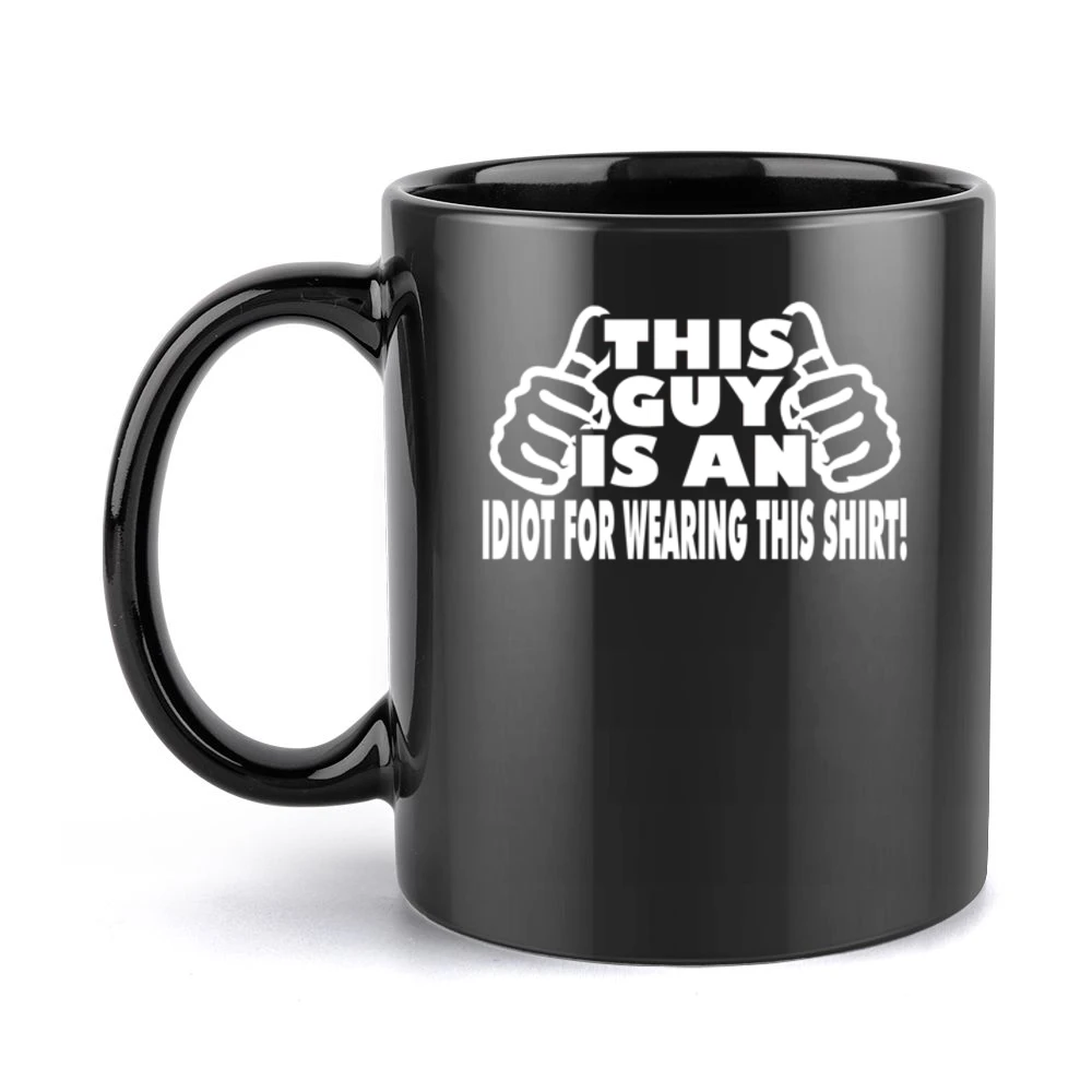 This Guy Funny Idiot Tshirt (all Colors And Styles Available) Black Mug