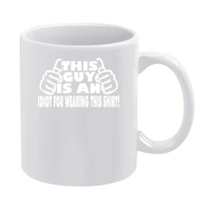 This Guy Funny Idiot Tshirt (all Colors And Styles Available) White Mug