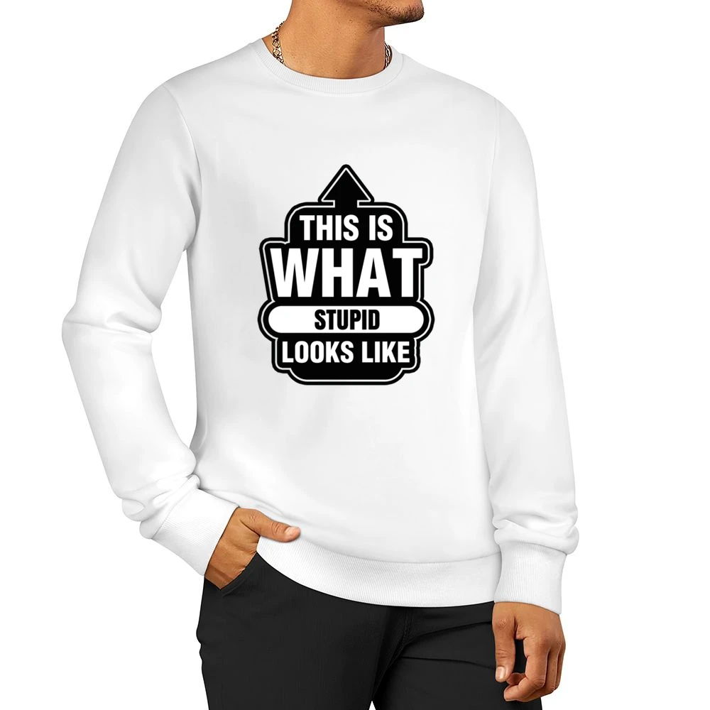 This Is What Stupid Looks Like Tshirt (all Styles And Colors Available Men Pullover Sweatshirt