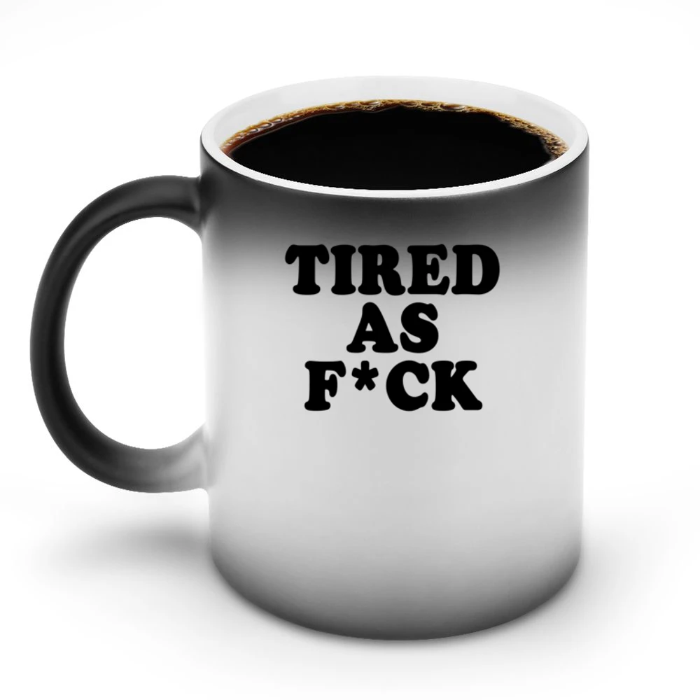 Tired As F*ck Funny Popular Tee Shirt Discoloration Mug