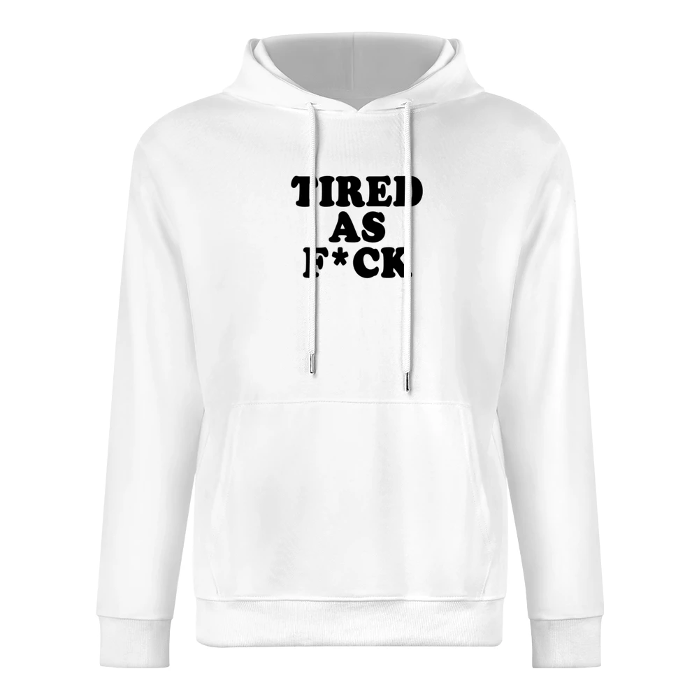 Tired As F*ck Funny Popular Tee Shirt European Size Men Hoodie