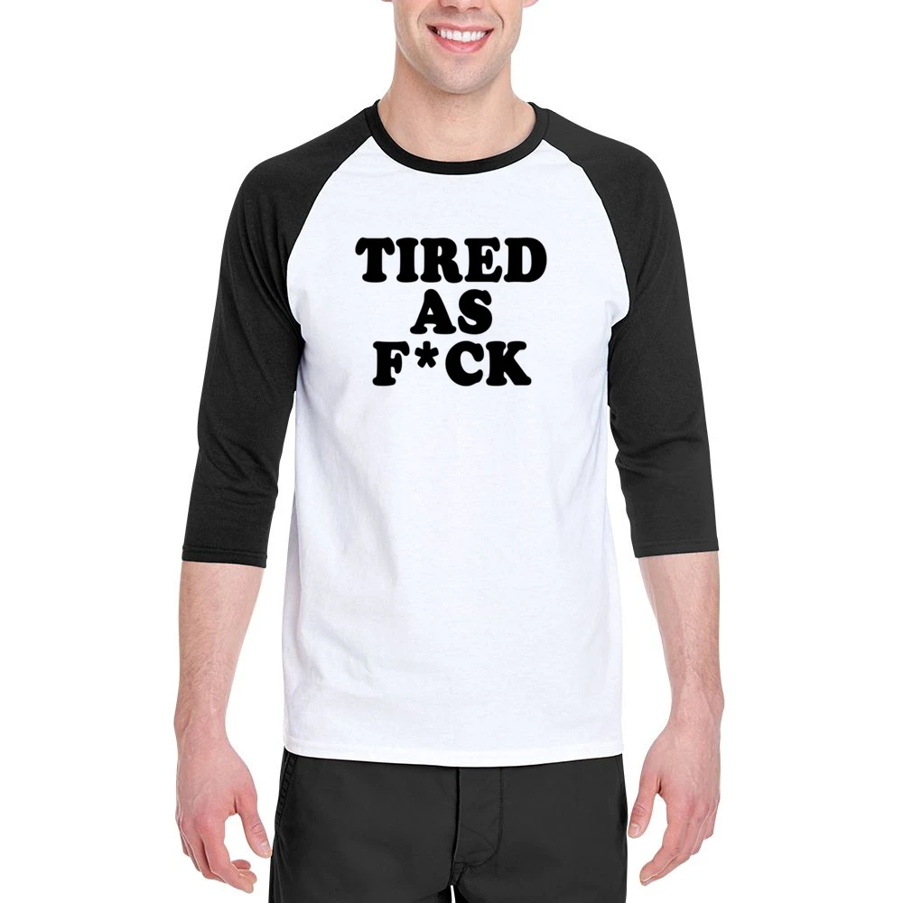 Tired As F*ck Funny Popular Tee Shirt Men 3/4 Sleeve T-Shirt