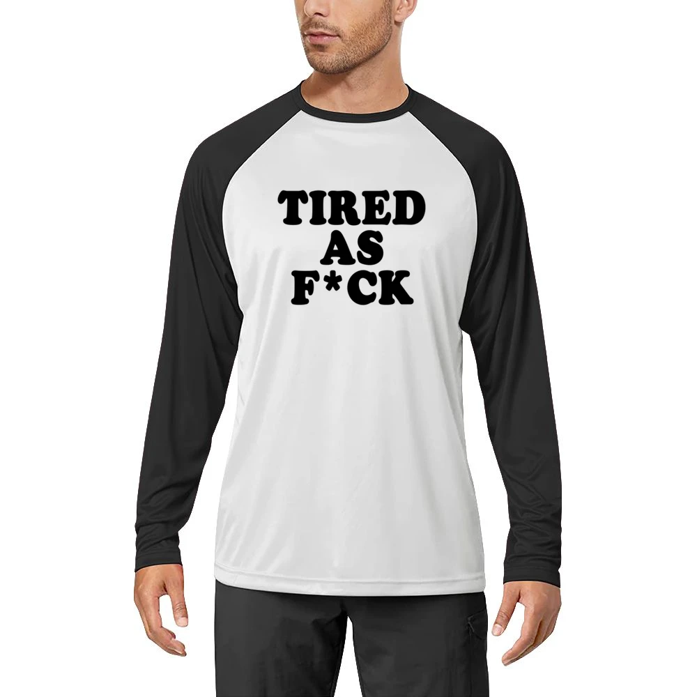 Tired As F*ck Funny Popular Tee Shirt Men Long Sleeve T-Shirt