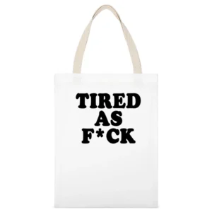 Tired As F*ck Funny Popular Tee Shirt White Canvas Tote Shopping Bag