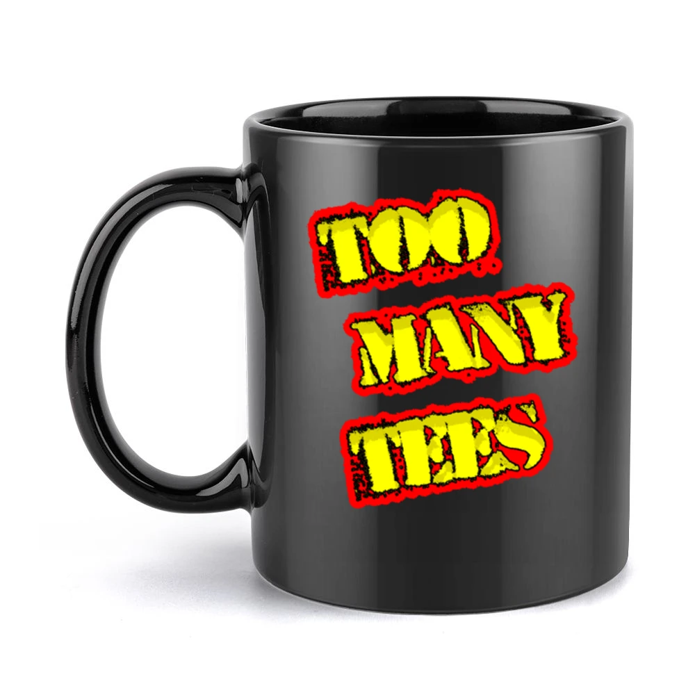Too Many Tees Official Website Store Black Mug