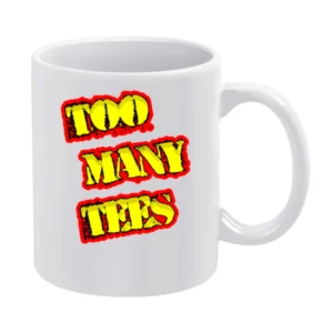 Too Many Tees Official Website Store White Mug