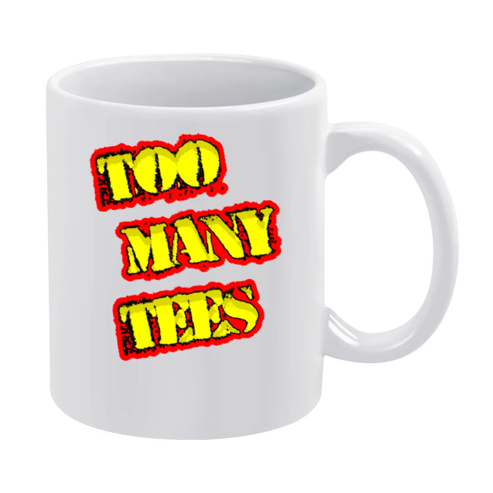 Too Many Tees Official Website Store White Mug