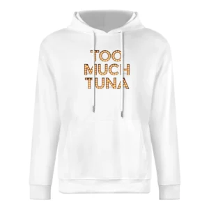 Too Much Tuna Oh Hello Broadway Funny European Size Men Hoodie