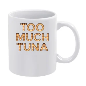 Too Much Tuna Oh Hello Broadway Funny White Mug