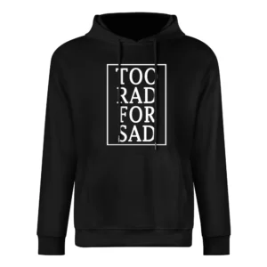 Too Rad For Sad Fun Graphic Tee Shirt European Size Men Hoodie
