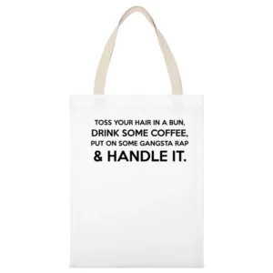 Toss Your Hair In A Bun Coffee Gangsta Rap And Handle It Funny Graphic White Canvas Tote Shopping Bag
