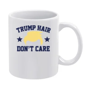 Trump Hair Dont Care Funny Donald Trump American Political Campaign Gr White Mug