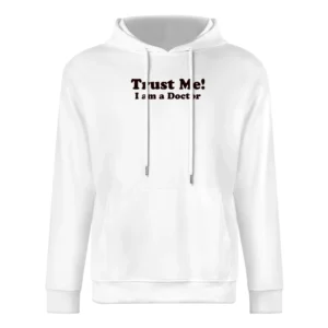 Trust me I am a Doctor Funny Joke European Size Men Hoodie