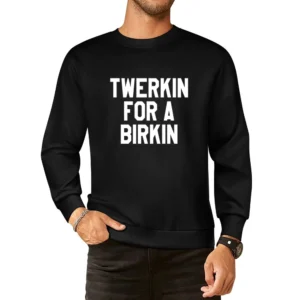 Twerkin For A Birkin Funny Popular Fun Graphic Tank Top European Size Pullover Sweater