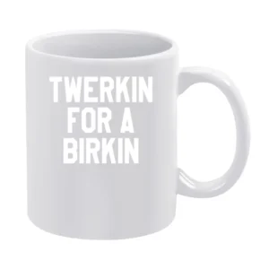Twerkin For A Birkin Funny Popular Fun Graphic Tank Top White Mug