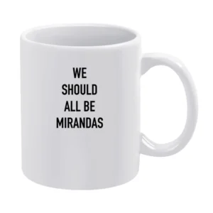 We Should All Be Mirandas Fun Feminist Hobbs Sex In The City Popular T White Mug