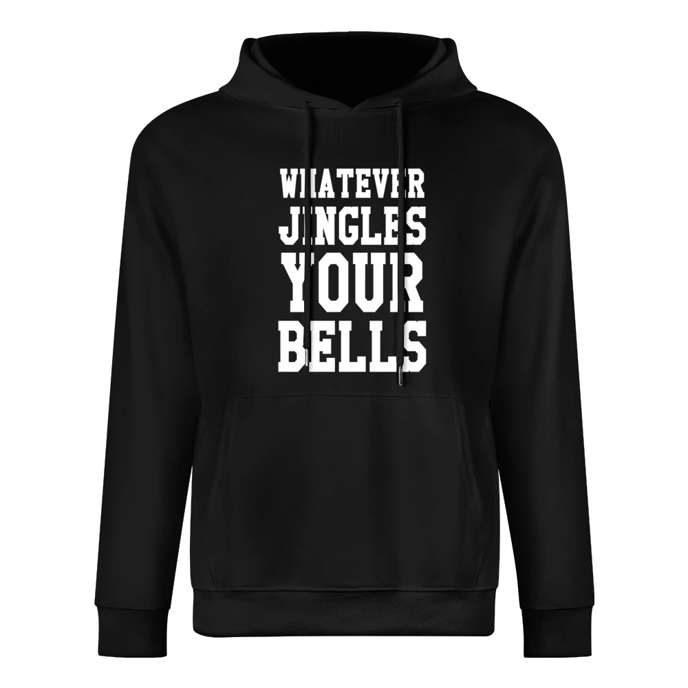 Whatever Jingles Your Bells Funny Holiday Tee Shirt European Size Men Hoodie