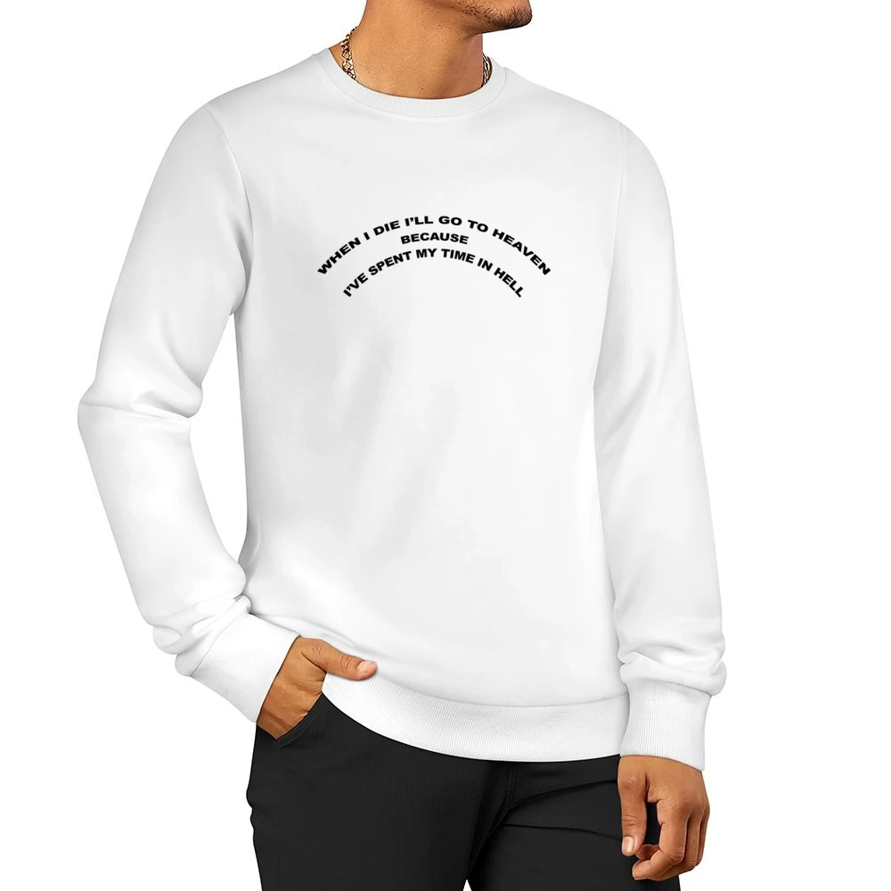 When I Die I Will Go To Heaven Spent My Time In Hell Popular Grunge Gr Men Pullover Sweatshirt