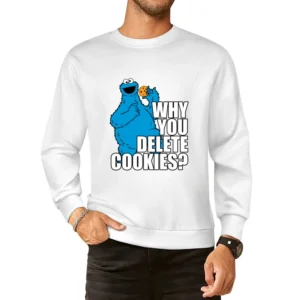 Why You Delete Cookies Funny Cookie Monster Geek Computer Graphic Nerd European Size Pullover Sweater
