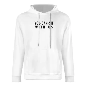 You Can Sit With Us Fun Popular Mean Girls Parody Graphic Tee Shirt European Size Men Hoodie