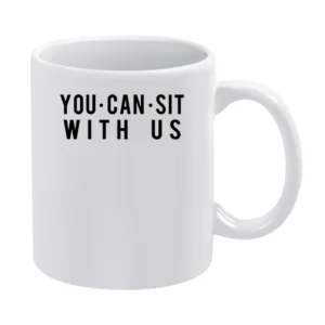 You Can Sit With Us Fun Popular Mean Girls Parody Graphic Tee Shirt White Mug