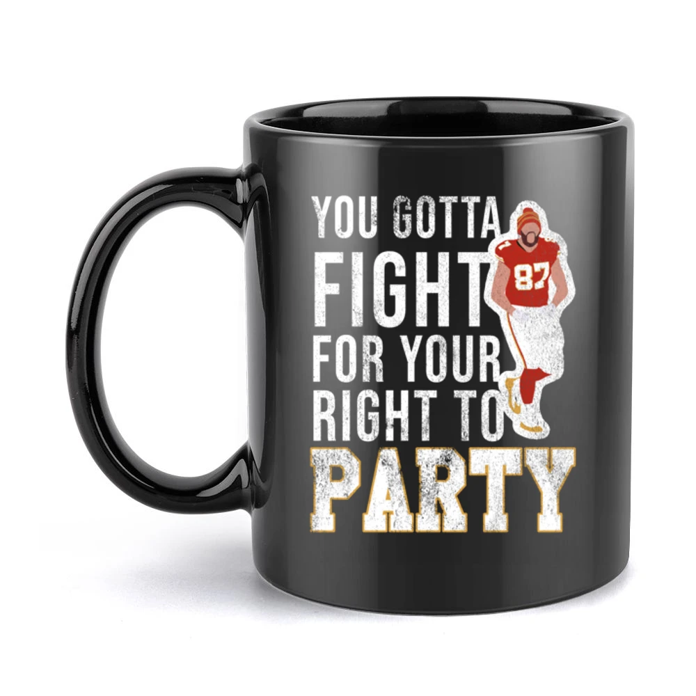You Gotta Fight For Your Right To Party Travis Kelce Black Mug
