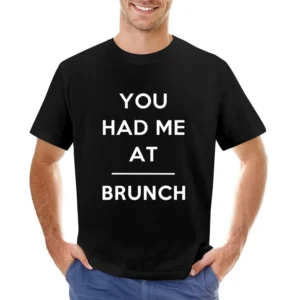 You Had Me At Brunch Funny Food Lover Popular Graphic Asian Size Men T-Shirt