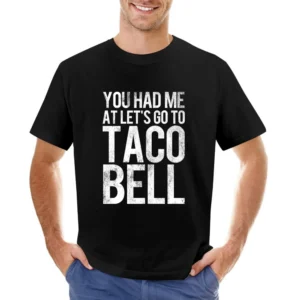 You Had Me At Lets Go To Taco Bell Funny Vintage Style Distressed Food Asian Size Men T-Shirt