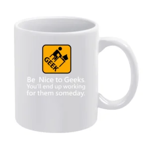 You'll end up working for them someday be nice to geek White Mug