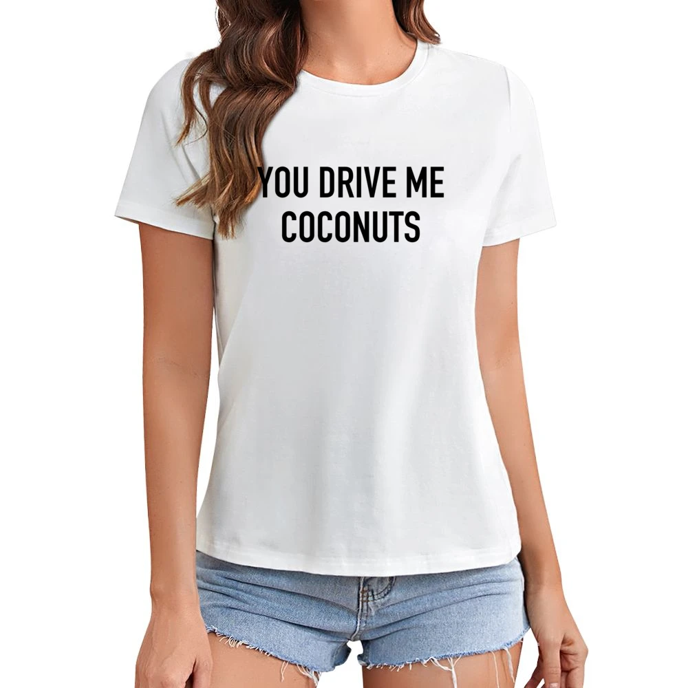 Your Drive Me Coconuts Funny Popular Celebrity Instagram Blogger Graph Asian Size Women Ladies T-shirt