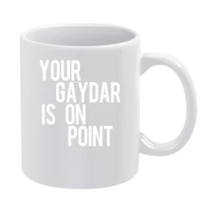 Your Gaydar Is On Point Funny Gay Lesbian LGBTQ Graphic Tee Shirt White Mug