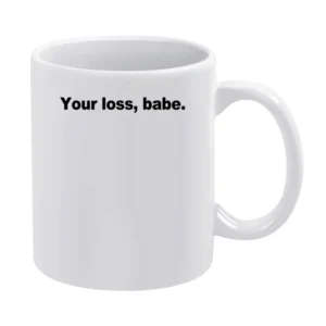 Your Loss Babe Funny Popular Graphic Celebrity Blogger Instagram T Shi White Mug