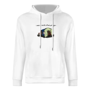 i want to build a fort with you European Size Men Hoodie