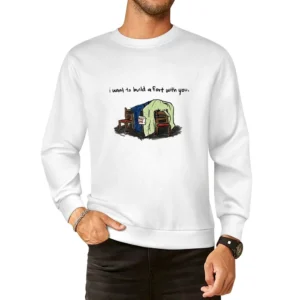 i want to build a fort with you European Size Pullover Sweater