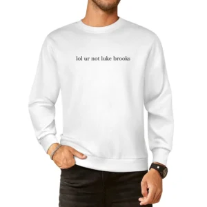 lol Ur Not Luke Brooks Funny Janoskians Graphic Tee Shirt European Size Pullover Sweater