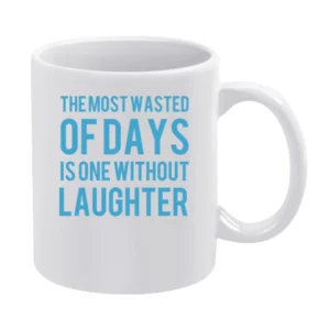 the most wasted of days is one wiyhout laughter White Mug