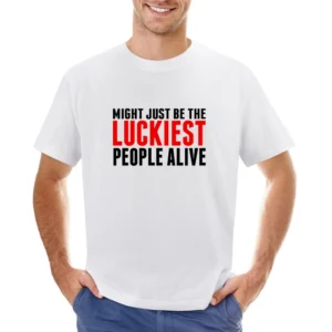 we might just be the luckiest people alive Asian Size Men T-Shirt